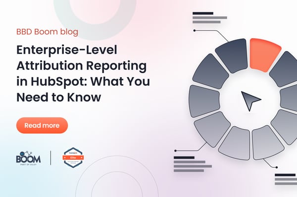 Enterprise-Level Attribution Reporting in HubSpot: What You Need to Know