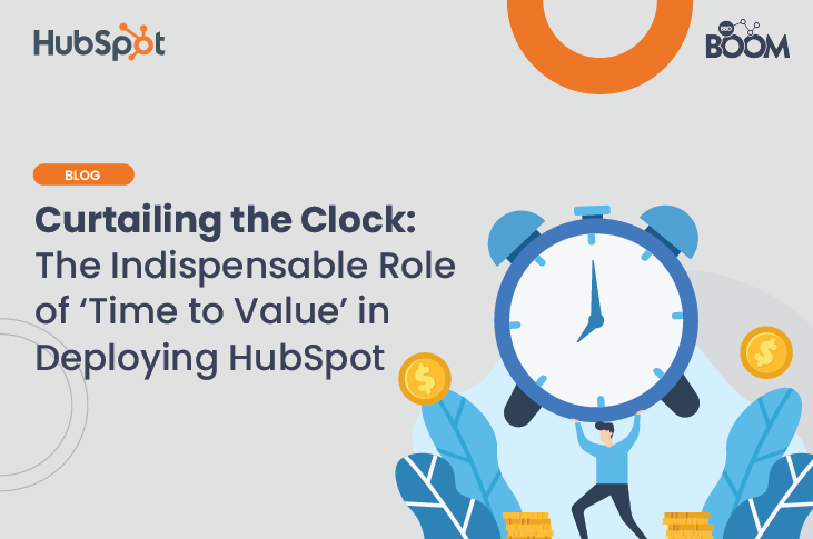 Curtailing the Clock: The Indispensable Role of 'Time to Value' in Deploying HubSpot