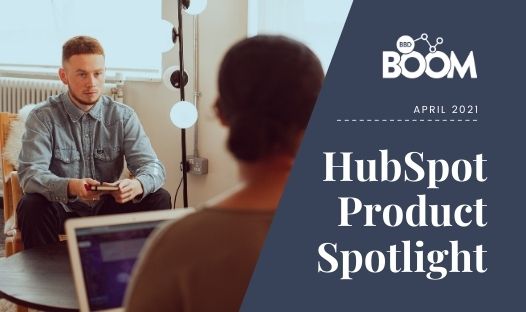 Spring 2021 HubSpot Product Spotlight